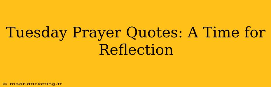 Tuesday Prayer Quotes: A Time for Reflection