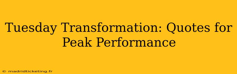 Tuesday Transformation: Quotes for Peak Performance