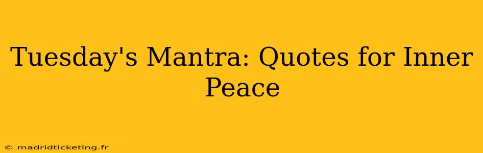 Tuesday's Mantra: Quotes for Inner Peace