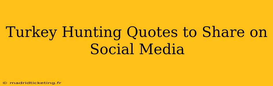 Turkey Hunting Quotes to Share on Social Media