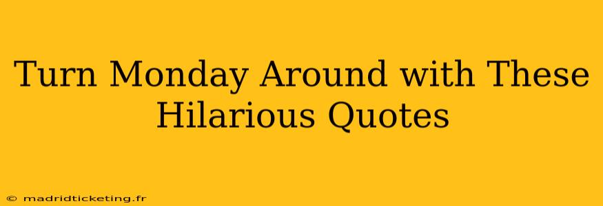 Turn Monday Around with These Hilarious Quotes