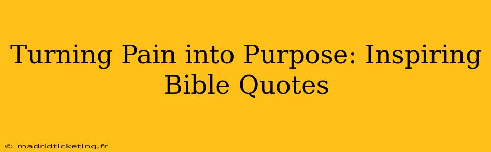 Turning Pain into Purpose: Inspiring Bible Quotes