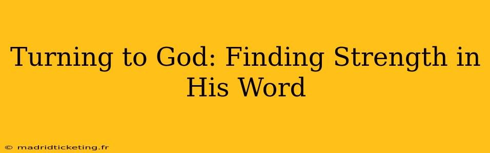 Turning to God: Finding Strength in His Word