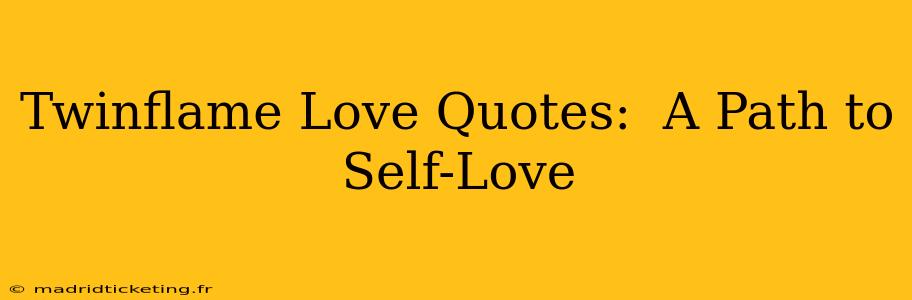 Twinflame Love Quotes:  A Path to Self-Love