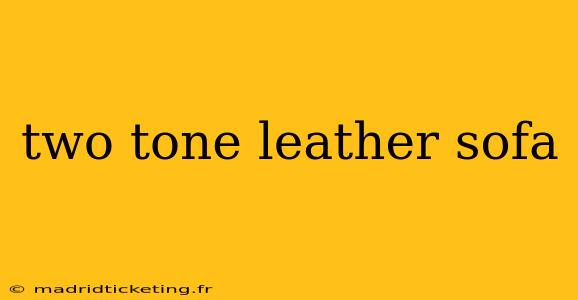 two tone leather sofa