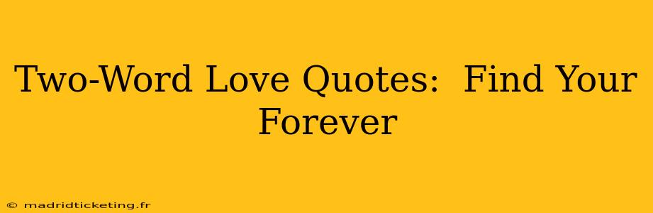 Two-Word Love Quotes:  Find Your Forever