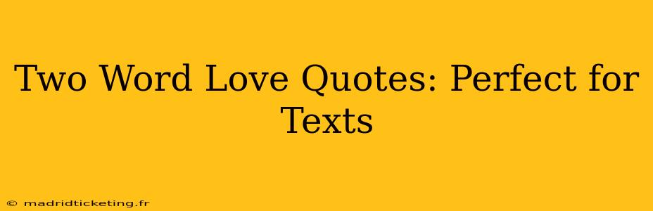 Two Word Love Quotes: Perfect for Texts