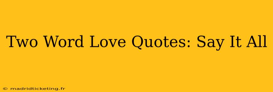 Two Word Love Quotes: Say It All