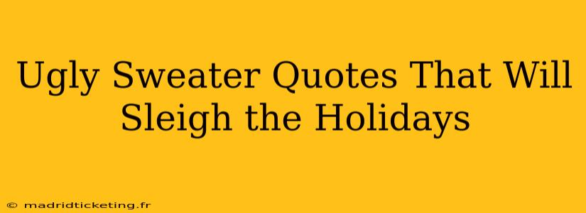 Ugly Sweater Quotes That Will Sleigh the Holidays