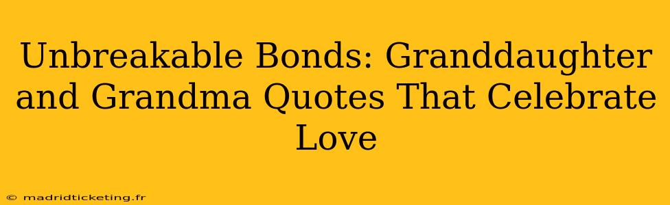 Unbreakable Bonds: Granddaughter and Grandma Quotes That Celebrate Love