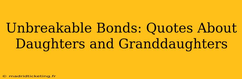 Unbreakable Bonds: Quotes About Daughters and Granddaughters