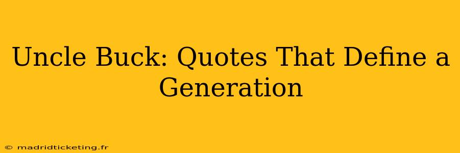 Uncle Buck: Quotes That Define a Generation