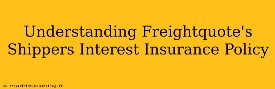 Understanding Freightquote's Shippers Interest Insurance Policy
