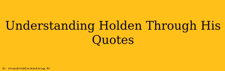 Understanding Holden Through His Quotes