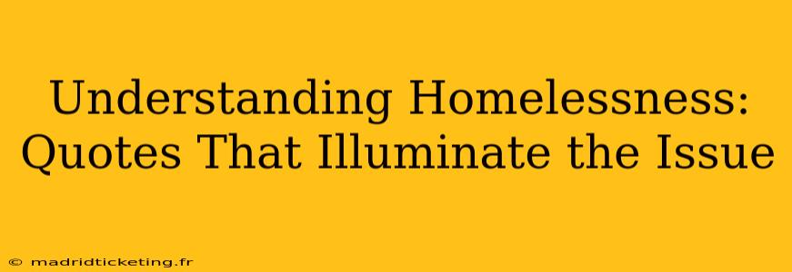 Understanding Homelessness: Quotes That Illuminate the Issue