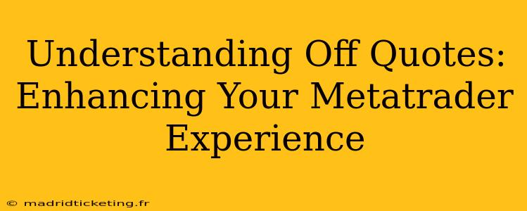 Understanding Off Quotes: Enhancing Your Metatrader Experience