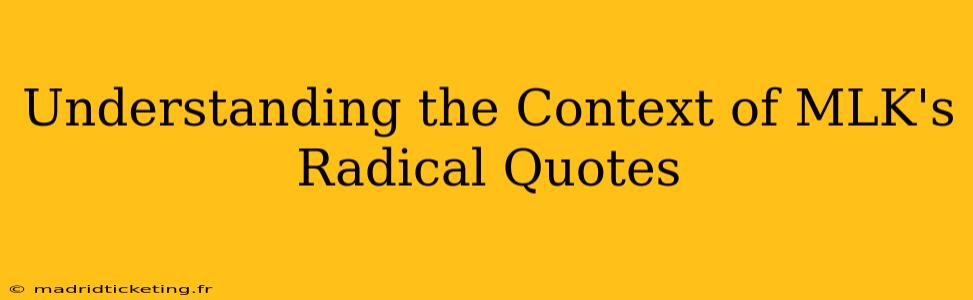 Understanding the Context of MLK's Radical Quotes