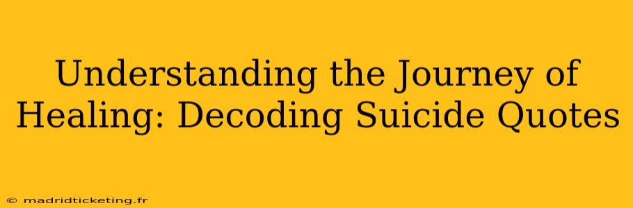 Understanding the Journey of Healing: Decoding Suicide Quotes