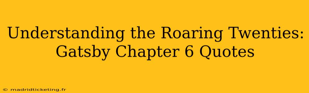 Understanding the Roaring Twenties: Gatsby Chapter 6 Quotes