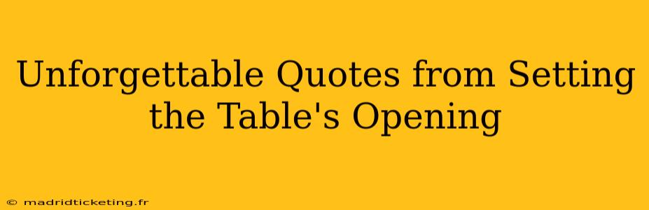 Unforgettable Quotes from Setting the Table's Opening