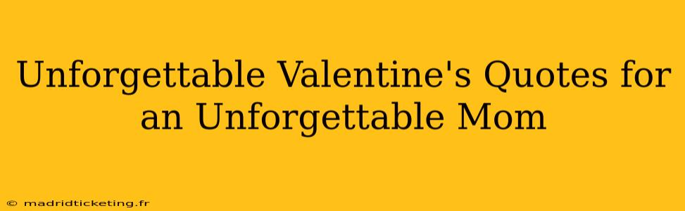 Unforgettable Valentine's Quotes for an Unforgettable Mom