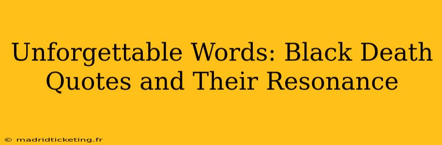 Unforgettable Words: Black Death Quotes and Their Resonance