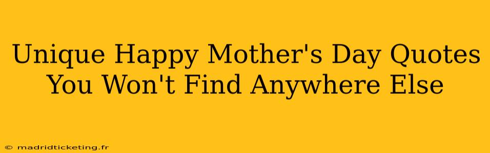 Unique Happy Mother's Day Quotes You Won't Find Anywhere Else