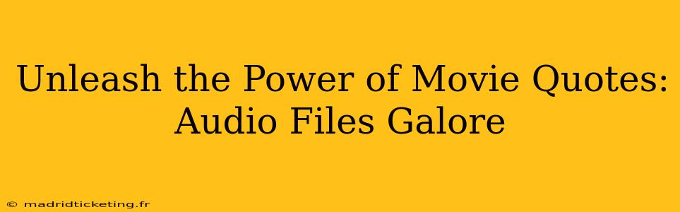 Unleash the Power of Movie Quotes: Audio Files Galore