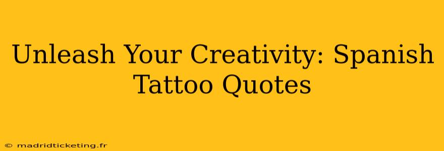 Unleash Your Creativity: Spanish Tattoo Quotes