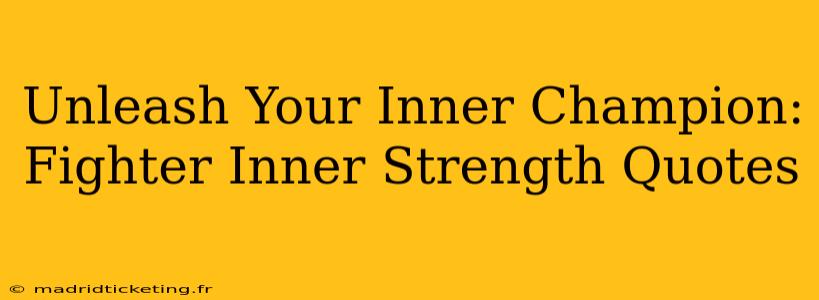 Unleash Your Inner Champion: Fighter Inner Strength Quotes