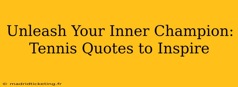 Unleash Your Inner Champion: Tennis Quotes to Inspire