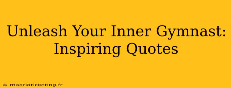 Unleash Your Inner Gymnast: Inspiring Quotes