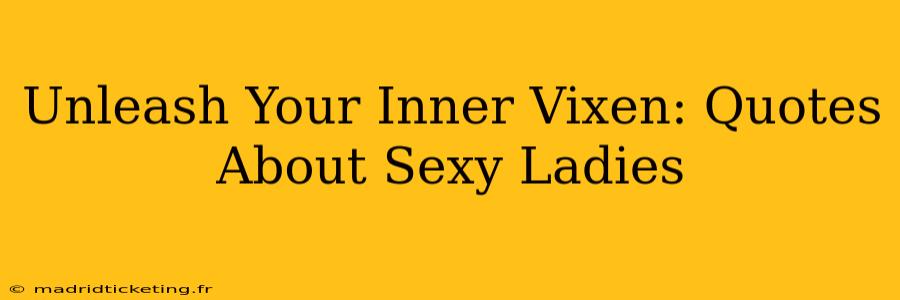 Unleash Your Inner Vixen: Quotes About Sexy Ladies