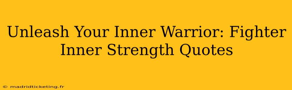 Unleash Your Inner Warrior: Fighter Inner Strength Quotes