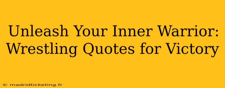 Unleash Your Inner Warrior: Wrestling Quotes for Victory
