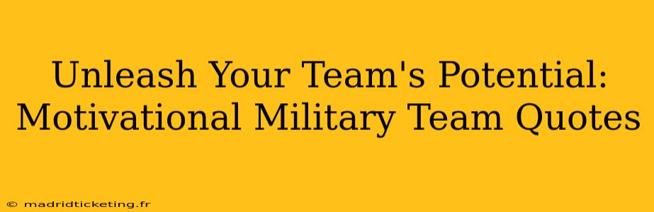 Unleash Your Team's Potential: Motivational Military Team Quotes