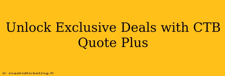 Unlock Exclusive Deals with CTB Quote Plus