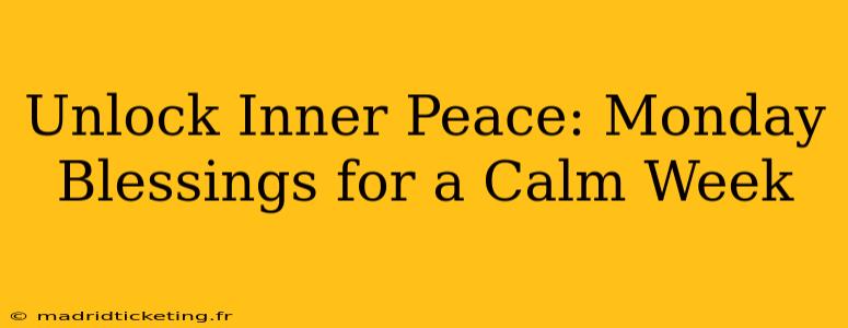 Unlock Inner Peace: Monday Blessings for a Calm Week