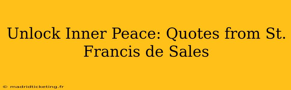 Unlock Inner Peace: Quotes from St. Francis de Sales