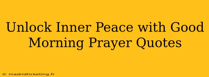 Unlock Inner Peace with Good Morning Prayer Quotes