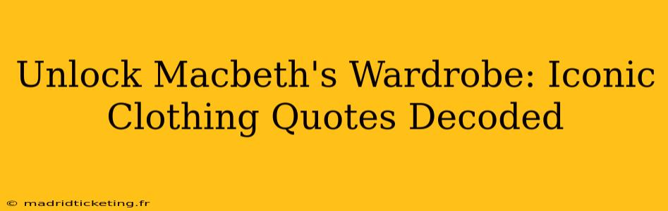 Unlock Macbeth's Wardrobe: Iconic Clothing Quotes Decoded