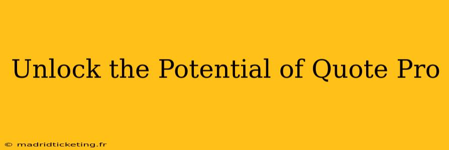 Unlock the Potential of Quote Pro