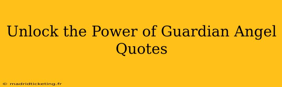 Unlock the Power of Guardian Angel Quotes