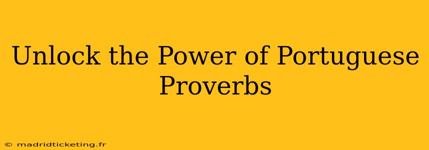 Unlock the Power of Portuguese Proverbs