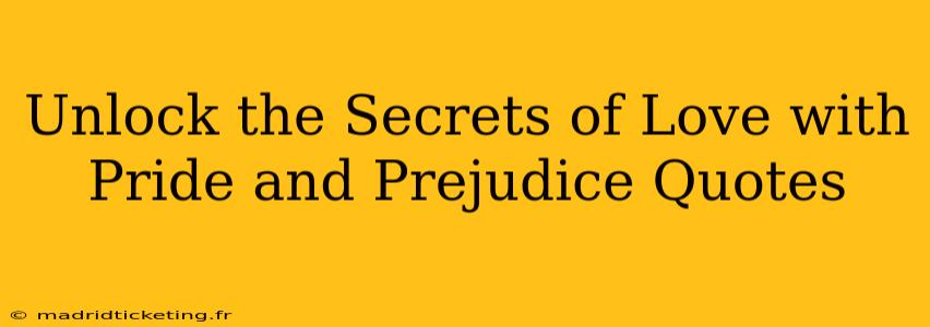 Unlock the Secrets of Love with Pride and Prejudice Quotes