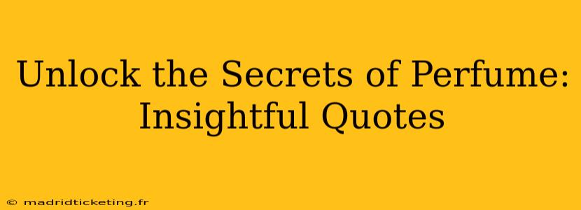 Unlock the Secrets of Perfume: Insightful Quotes