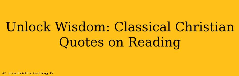 Unlock Wisdom: Classical Christian Quotes on Reading