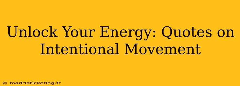Unlock Your Energy: Quotes on Intentional Movement