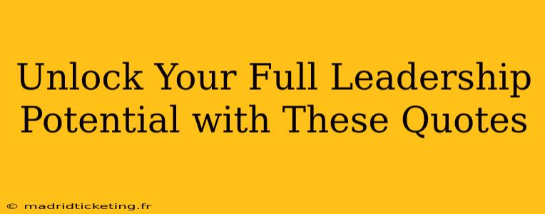 Unlock Your Full Leadership Potential with These Quotes