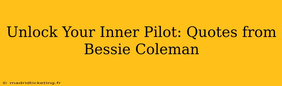 Unlock Your Inner Pilot: Quotes from Bessie Coleman